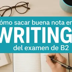 Guía para escribir un ensayo B2. Aprende cómo sacar buena nota en tu examen de WRITING B2.