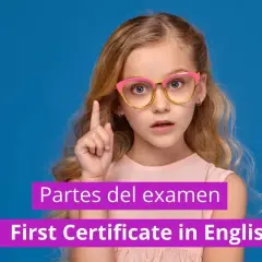 Niña con gafas pregunta: ¿cuánto vale cada parte del B2 Cambridge? Texto: Partes del examen First Certificate in English.