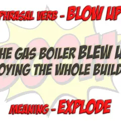 El verbo "blow up" se usa para describir un evento catastrófico, como cuando "el calentador de gas explotó, destruyendo todo el edificio".