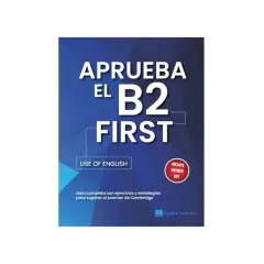 Libro "Aprueba el B2 First" con sección "Use of English". Guía para el examen de Cambridge, incluye respuestas.
