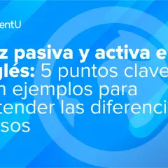 Voz pasiva y activa en inglés: 5 puntos clave con ejemplos para entender las diferencias y usos.