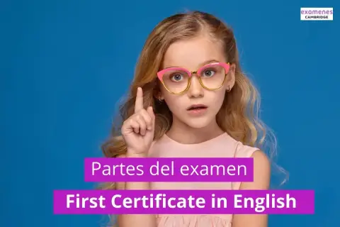 Niña con gafas pregunta: ¿cuánto vale cada parte del B2 Cambridge? Texto: Partes del examen First Certificate in English.