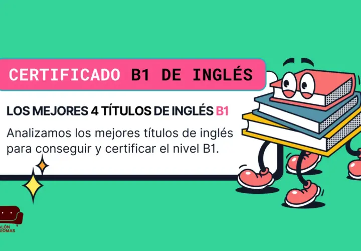 Certificado B1 de inglés: ¿a qué edad te puedes sacar el B1 de inglés? Analizamos los mejores títulos para conseguirlo.