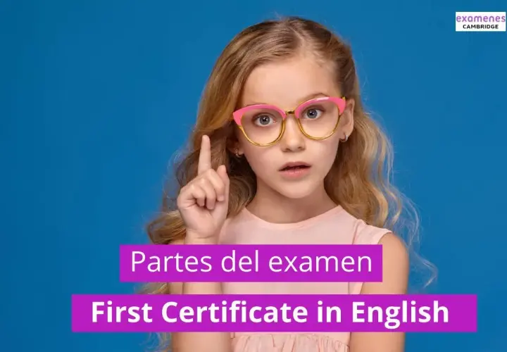 Niña con gafas pregunta: ¿cuánto vale cada parte del B2 Cambridge? Texto: Partes del examen First Certificate in English.
