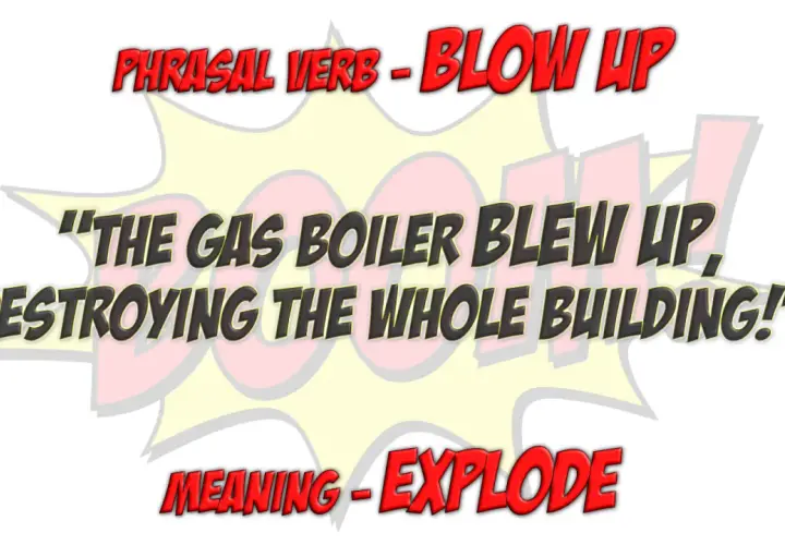 El verbo "blow up" se usa para describir un evento catastrófico, como cuando "el calentador de gas explotó, destruyendo todo el edificio".