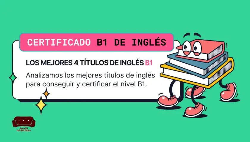 Certificado B1 de inglés: ¿a qué edad te puedes sacar el B1 de inglés? Analizamos los mejores títulos para conseguirlo.