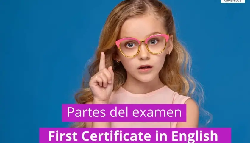 Niña con gafas pregunta: ¿cuánto vale cada parte del B2 Cambridge? Texto: Partes del examen First Certificate in English.