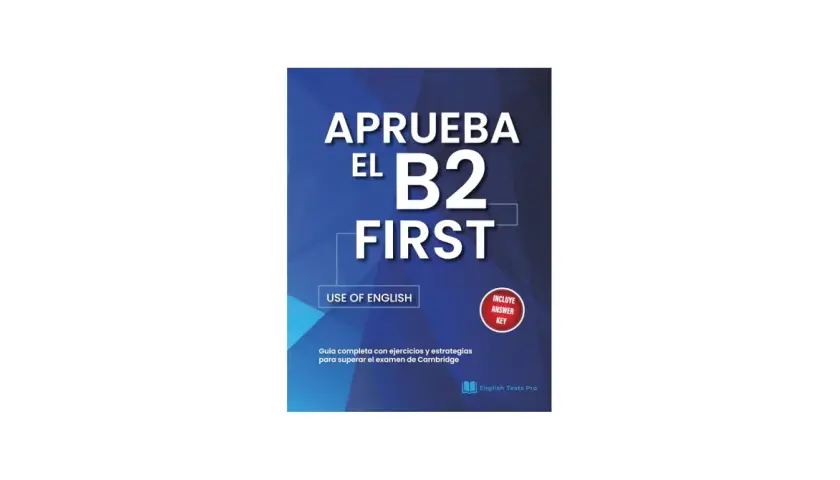 Libro "Aprueba el B2 First" con sección "Use of English". Guía para el examen de Cambridge, incluye respuestas.