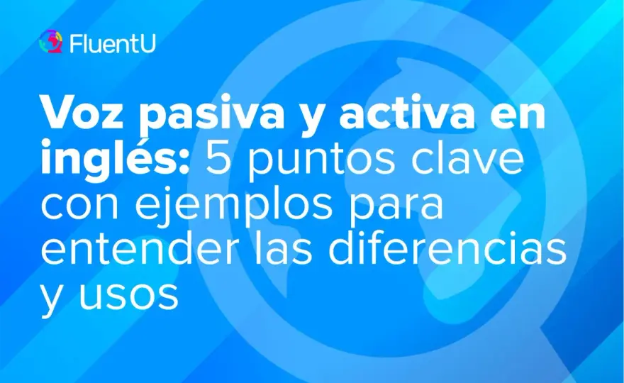 Voz activa y pasiva en inglés - guía clara para usarlas bien