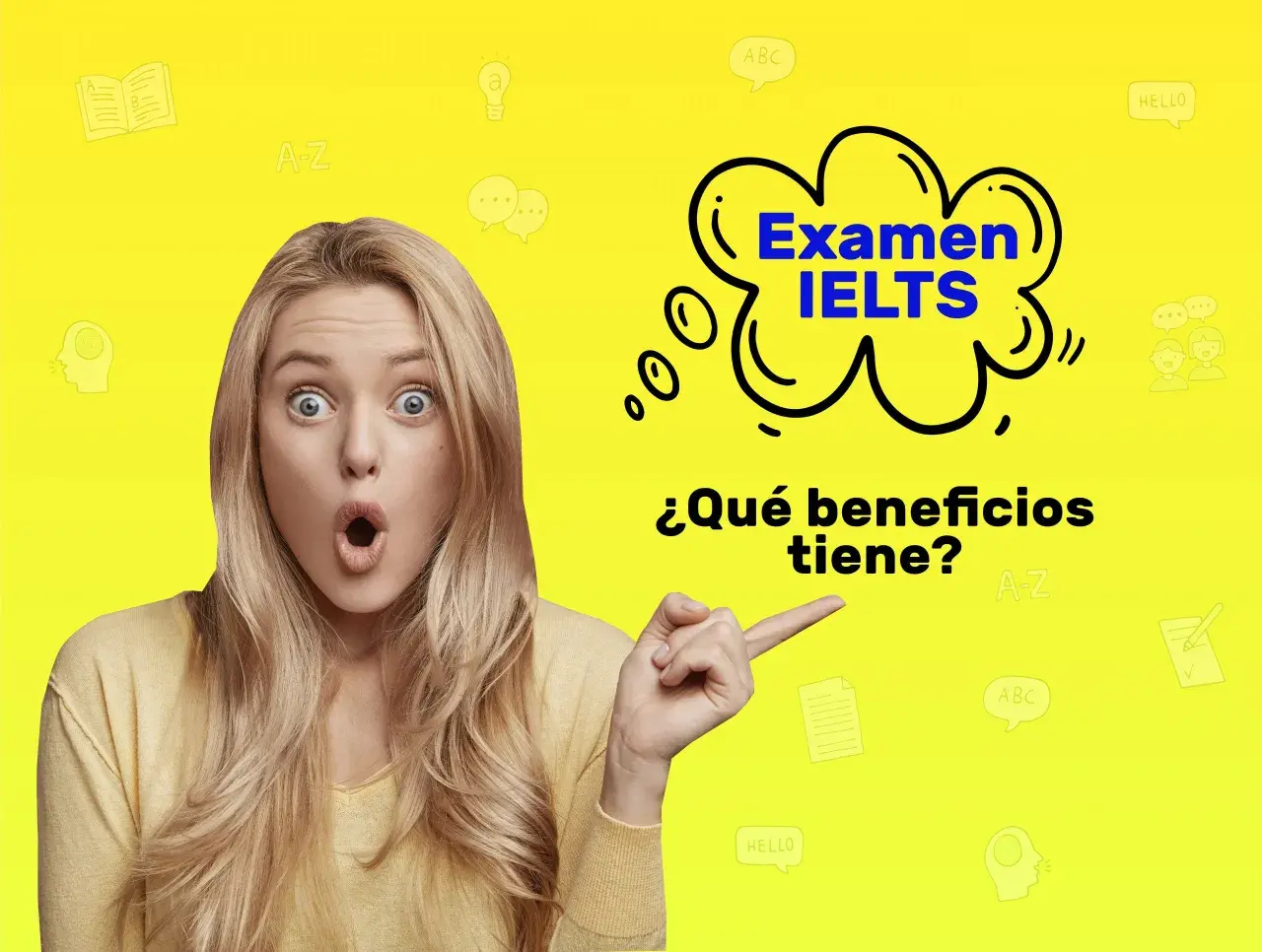 Mujer sorprendida señala el texto "Examen IELTS" y la pregunta "¿Qué beneficios tiene?". Un certificado IELTS abre puertas.